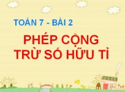 Cộng trừ số hữu tỉ và Quy tắc chuyển vế - Toán 7 bài 2
